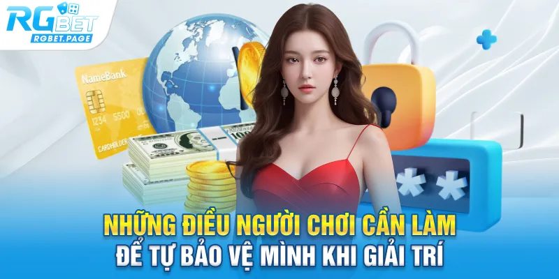 Những điều người chơi cần làm để tự bảo vệ mình khi giải trí
