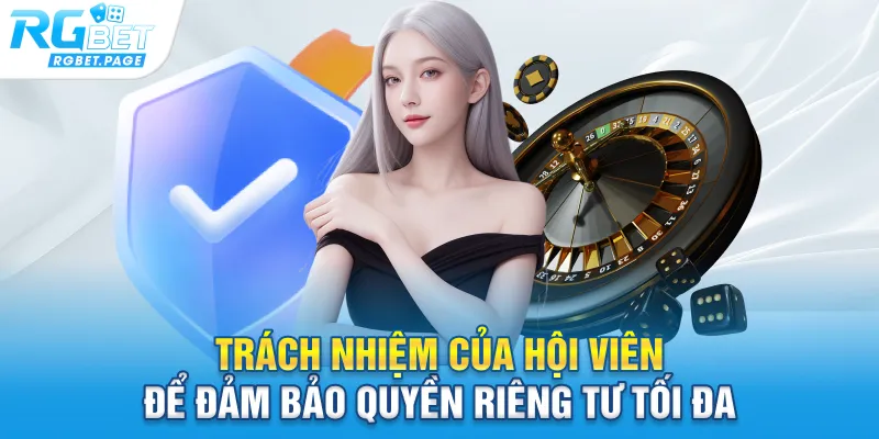 Trách nhiệm của hội viên để đảm bảo quyền riêng tư tối đa